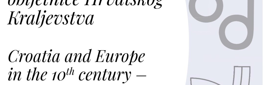 Znanstvena konferencija “Croatia and Europe in the 10th Century” 28. i 29. listopada 2025. – knjižica sažetaka i poziv